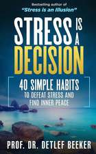 Stress Is a Decision: 40 Simple Habits to Defeat Stress and Find Inner Peace