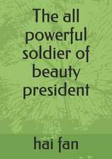 The All Powerful Soldier of Beauty President