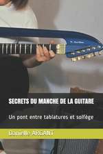 Secrets Du Manche de la Guitare: Un pont entre tablatures et solfège