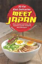 30 Far East Delicacies: Meet Japan: Meet Unusual and Very Old Japanese Cuisine Tradition!