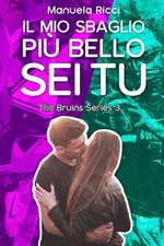 Il Mio Sbaglio Più Bello SEI Tu: (the Bruins Series Vol.3)