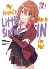 My Friend's Little Sister Has It in for Me! Volume 7 (Light Novel)