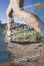 Comment Perdre Du Poids En Marchant: Bonus un programme d'entrainement complet pour vous guider