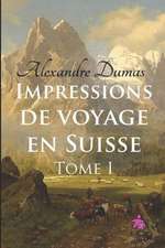 Impressions de Voyage En Suisse (Tome I)