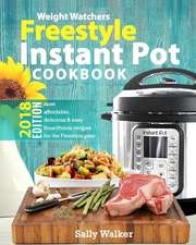 Weight Watchers Instant Pot 2018 Freestyle Cookbook: 130+ Affordable, Quick & Easy WW Smart Points Recipes for Fast & Healthy Weight Loss