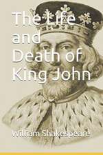 The Life and Death of King John