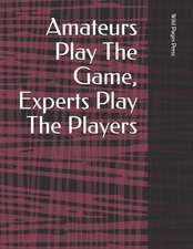 Amateurs Play the Game, Experts Play the Players: Notebook Large Size 8.5 X 11 Ruled 150 Pages Softcover