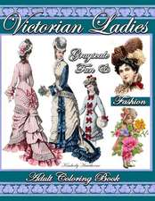 Victorian Ladies Grayscale Fun & Fashion Adult Coloring Book: 39 Coloring Pages of Victorian Fashion, Hats, Hair Styles, Ladies and Girls with Fun Flo