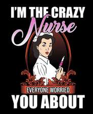 I Am the Crazy Nurse: 365 Daily Planner 2019 Calendar (7.5 X 9.25 Inches) for to Do List Schedule Organizer Appointment Journal Notebook for