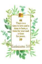 There Is a Time to Love and a Time to Hate, a Time for War and a Time for Peace: Ecclesiastes 3:8 Bible Journal