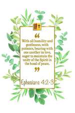 With All Humility and Gentleness, with Patience, Bearing with One An-Other in Love, Eager to Maintain the Unity of the Spirit in the Bond of Peace: Ep