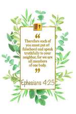 Therefore Each of You Must Put O&#64256; Falsehood and Speak Truthfully to Your Neighbor, for We Are All Members of One Body: Ephesians 4:25 Bible Jou