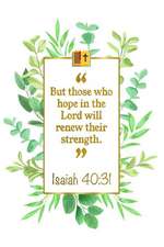 But Those Who Hope in the Lord Will Renew Their Strength: Isaiah 40:31 Bible Journal