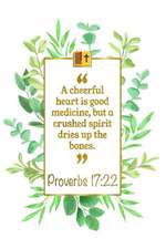 A Cheerful Heart Is Good Medicine, But a Crushed Spirit Dries Up the Bones: Proverbs 17:22 Bible Journal