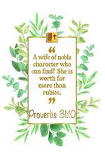 A Wife of Noble Character Who Can Find? She Is Worth Far More Than Rubies: Proverbs 31:10 Bible Journal