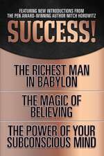 Success! (Original Classic Edition): The Richest Man in Babylon; The Magic of Believing; The Power of Your Subconscious Mind