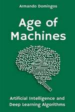 Age of Machines: Artificial Intelligence and Deep Learning Algorithms