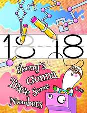 Ebony's Gonna Trace Some Numbers 1-50: Personalized Primary Tracing Workbook for Girls Learning How to Write Numbers 1 Through 50. Practice Paper with