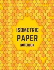 Isometric Paper Notebook: Draw Your Own 3D, Sculpture or Landscaping Geometric Designs! 1/4 inch Equilateral Triangle Isometric Graph Recticle T