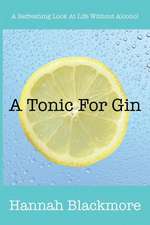 A Tonic for Gin: A Refreshing Look at Life Without Alcohol