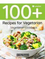 Vegetarian Cookbook. 100+ Recipes for Vegetarian: The Most Popular and Easy Vegetarian Recipes in One Vegetarian Cookbook