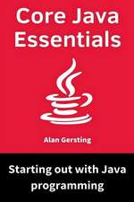 Core Java Essentials: Starting Out with Java Programming