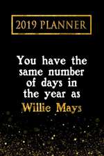 2019 Planner: You Have the Same Number of Days in the Year as Willie Mays: Willie Mays 2019 Planner