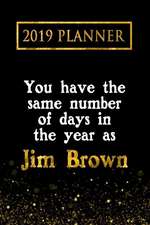 2019 Planner: You Have the Same Number of Days in the Year as Jim Brown: Jim Brown 2019 Planner