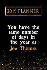 2019 Planner: You Have the Same Number of Days in the Year as Joe Thomas: Joe Thomas 2019 Planner