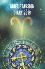 Aries Starsign Diary 2019: Aries Zodiac March 21st to April 19th Monthly Horoscope Daily Diary 2019