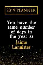 2019 Planner: You Have the Same Number of Days in the Year as Jaime Lannister: Jaime Lannister 2019 Planner