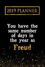 2019 Planner: You Have the Same Number of Days in the Year as Freud: Freud 2019 Planner