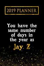 2019 Planner: You Have the Same Number of Days in the Year as Jay Z: Jay Z 2019 Planner