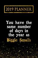 2019 Planner: You Have the Same Number of Days in the Year as Biggie Smalls: Biggie Smalls 2019 Planner