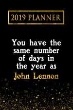 2019 Planner: You Have the Same Number of Days in the Year as John Lennon: John Lennon 2019 Planner