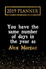 2019 Planner: You Have the Same Number of Days in the Year as Alex Morgan: Alex Morgan 2019 Planner