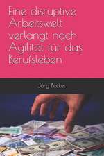 Eine Disruptive Arbeitswelt Verlangt Nach Agilität Für Das Berufsleben