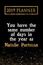 2019 Planner: You Have the Same Number of Days in the Year as Natalie Portman: Natalie Portman 2019 Planner