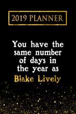 2019 Planner: You Have the Same Number of Days in the Year as Blake Lively: Blake Lively 2019 Planner