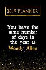 2019 Planner: You Have the Same Number of Days in the Year as Woody Allen: Woody Allen 2019 Planner