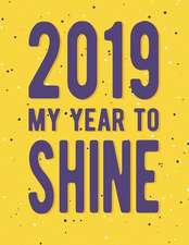 2019 My Year to Shine: Large Horizontal 12 Month Motivational Calendar Diary Planner for 2019 (Monday Start with UK Holidays)