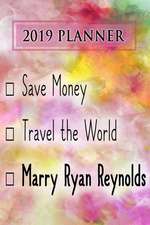 2019 Planner: Save Money, Travel the World, Marry Ryan Reynolds: Ryan Reynolds 2019 Planner