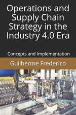 Operations and Supply Chain Strategy in the Industry 4.0 Era: Concepts and Implementation