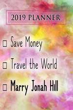 2019 Planner: Save Money, Travel the World, Marry Jonah Hill: Jonah Hill 2019 Planner