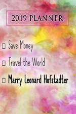 2019 Planner: Save Money, Travel the World, Marry Leonard Hofstadter: Leonard Hofstadter 2019 Planner