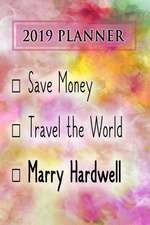 2019 Planner: Save Money, Travel the World, Marry Hardwell: Hardwell 2019 Planner