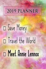 2019 Planner: Save Money, Travel the World, Meet Annie Lennox: Annie Lennox 2019 Planner