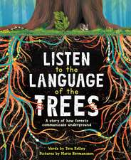 Listen to the Language of the Trees: A story of how forests communicate underground