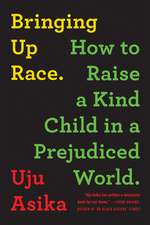 Bringing Up Race: How to Raise a Kind Child in a Prejudiced World