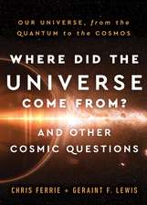 Where Did the Universe Come From? And Other Cosmic Questions